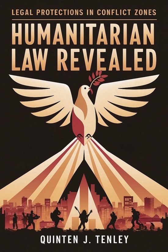 Humanitarian Law Revealed: Legal Protections in Conflict Zon ... - cover