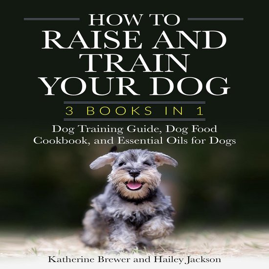 How to Raise and Train Your Dog: 3 Books in 1 - cover