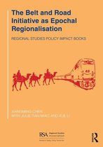 Regional Studies Policy Impact Books - The Belt and Road Initiative as Epochal Regionalisation
