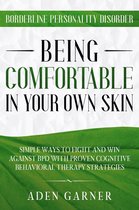 Borderline Personality Disorder: Being Comfortable In Your Own Skin - Simple Ways To Fight and Win Against BPD With Proven Cognitive Behavioral Therapy