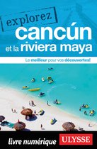 Explorez Cancun et la Riviera Maya