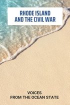 Rhode Island And The Civil War: Voices From The Ocean State