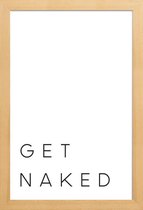 JUNIQE - Poster in houten lijst Get Naked quote -40x60 /Wit & Zwart