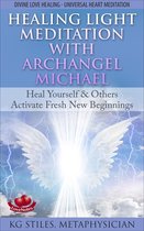 Healing & Manifesting Meditations - Healing Light Meditation with Archangel Michael Heal Yourself & Others Activate Fresh New Beginnings Divine Love Healing Universal Heart Meditation