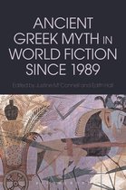 Bloomsbury Studies in Classical Reception - Ancient Greek Myth in World Fiction since 1989