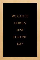 JUNIQE - Poster met houten lijst We Can Be Heroes gouden -20x30 /Goud