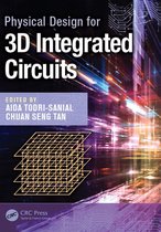 Devices, Circuits, and Systems - Physical Design for 3D Integrated Circuits