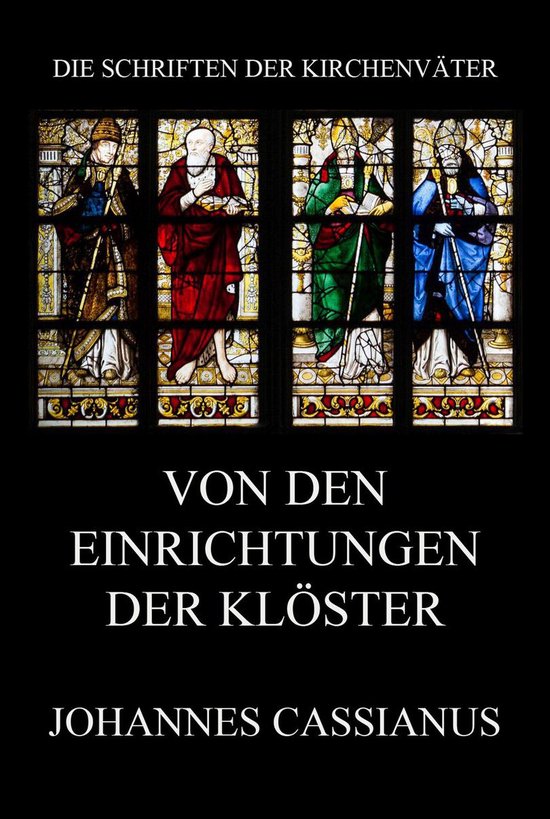 Die Schriften der Kirchenväter 30 - Von den Einrichtungen der Klöster