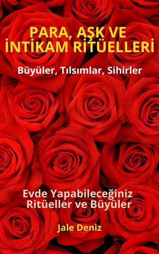 Boekomslag met rode rozen en tekst: PARA, AŞK VE İNTİKAM RİTÜELLERİ, Büyüler, Tılsımlar, Sihirler, Evde Yapabileceğiniz Ritüeller ve Büyüler, Jale Deniz.