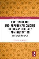 Routledge Monographs in Classical Studies - Exploring the Mid-Republican Origins of Roman Military Administration