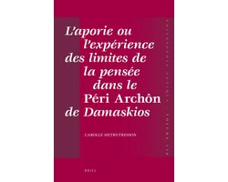 L'Aporie Ou l'ExpÃ©rience Des Limites de la PensÃ©e Dans Le PÃ©ri ArchÃ´n de Damaskios
