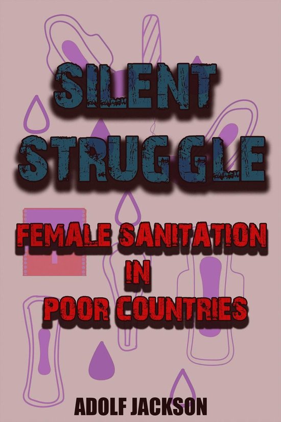Silent Struggles: Female Sanitation in Poor Countries - cover