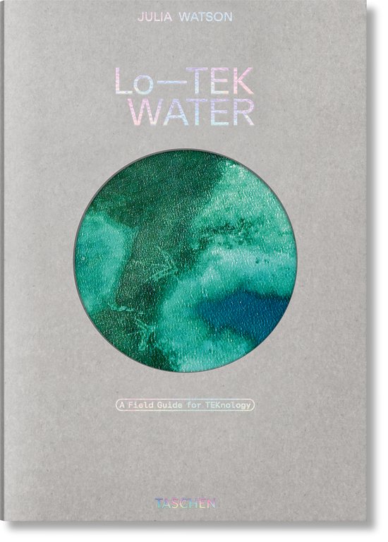 Julia Watson. Lo—TEK. Water. A Field Guide for TEKnology