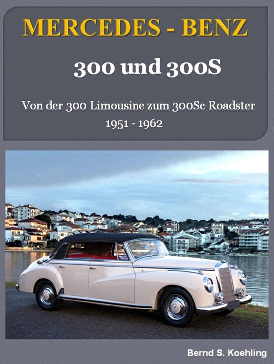 Mercedes-Benz, 300 und 300S: Von der 300 Limousine zum 300Sc ... - cover