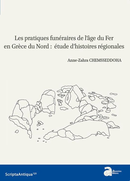 Scripta Antiqua - Les pratiques funéraires de l'âge du Fer en Grèce du Nord : étude d'histoires régionales