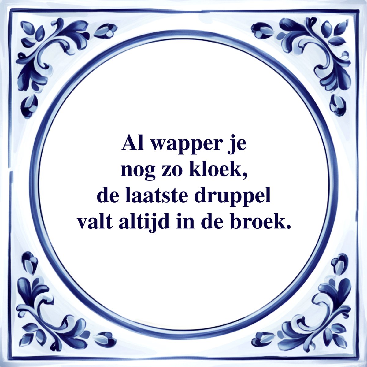 Agrifans Spreuk Tegel - Al Wapper je nog zo Kloek - Tegeltjeswijsheid - Kado Wit