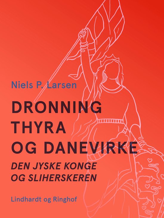 Dronning Thyra og Danevirke. Den jyske konge og sliherskeren - cover