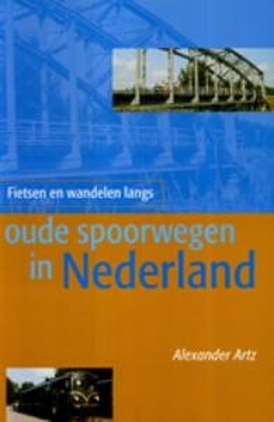 Cover van het boek 'Fietsen en wandelen langs oude spoorwegen in Nederland' van A. Artz