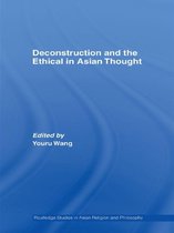Routledge Studies in Asian Religion and Philosophy - Deconstruction and the Ethical in Asian Thought