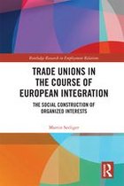 Routledge Research in Employment Relations - Trade Unions in the Course of European Integration