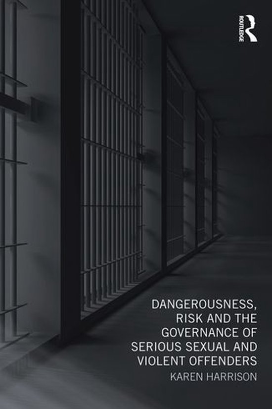 Dangerousness, Risk and the Governance of Serious Sexual and ... - cover