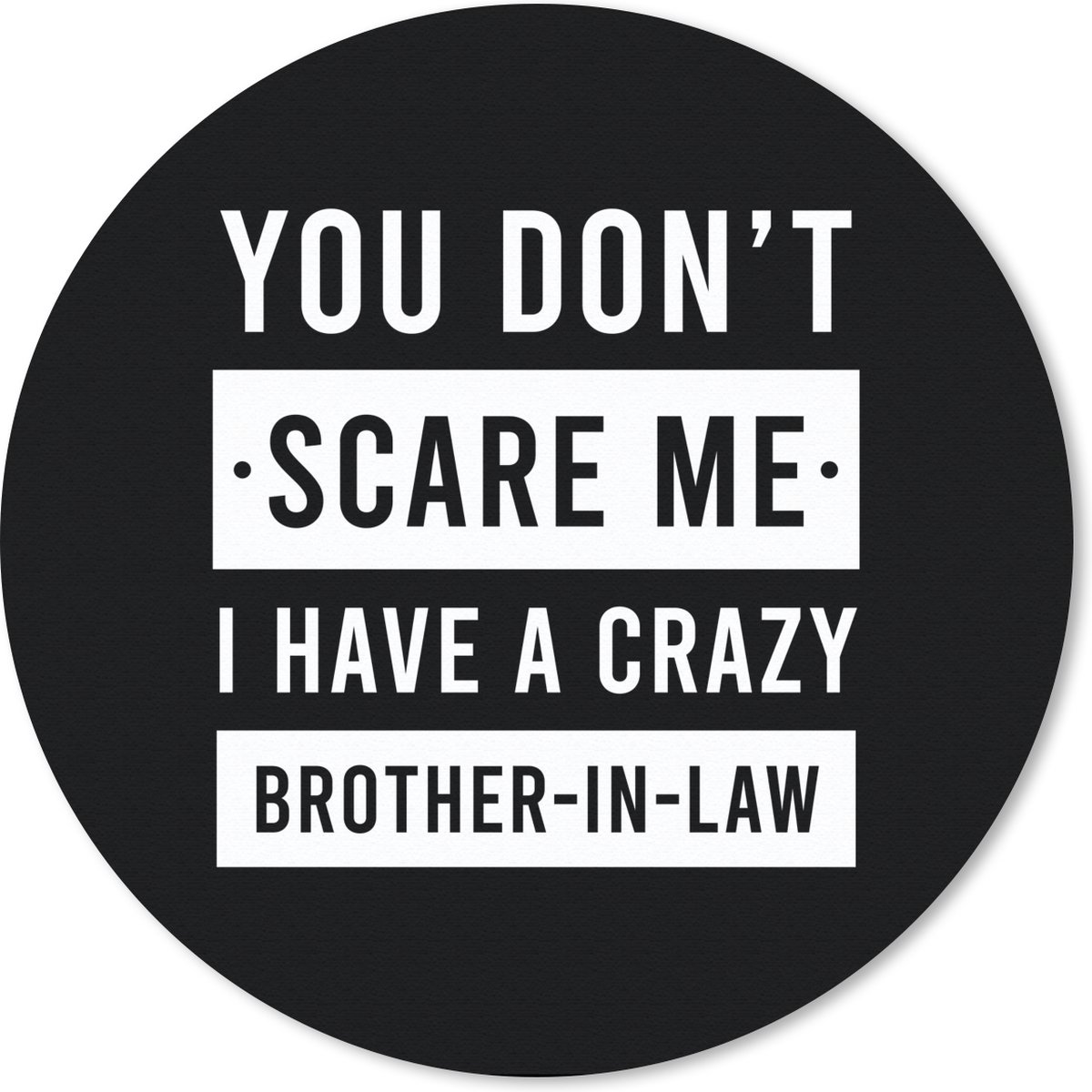 Muismat rond 50x50 cm - Mousepad Quotes - Broer - Humor - Zwart - Wit - Ronde muismatten