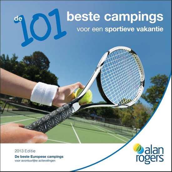 Cover van het boek 'De 101 beste campings voor een sportieve vakantie 2013' van Alan Rogers Bv
