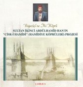 Sultan İkinci Abdülhamid Han'ın Cisr-i Hamidi (Hamidiye Köprüleri) Projesi