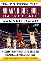Tales from the Team - Tales from the Indiana High School Basketball Locker Room