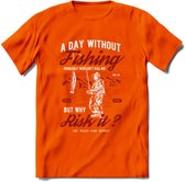 A Day Without Fishing - Vissen T-Shirt | Rood | Grappig Verjaardag Vis Hobby Cadeau Shirt | Dames - Heren - Unisex | Tshirt Hengelsport Kleding Kado - Oranje - XXL