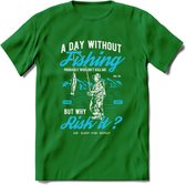 A Day Without Fishing - Vissen T-Shirt | Blauw | Grappig Verjaardag Vis Hobby Cadeau Shirt | Dames - Heren - Unisex | Tshirt Hengelsport Kleding Kado - Donker Groen - XL