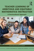 Studies in Mathematical Thinking and Learning Series - Teacher Learning of Ambitious and Equitable Mathematics Instruction