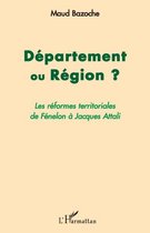 Département ou Région ?: Les réformes territoriales de Fénelon à Jacques Attali