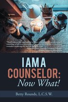 I Am a Counselor: Now What!