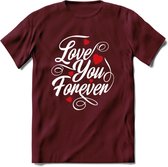 Love You Forever - Valentijn T-Shirt | Grappig Valentijnsdag Cadeautje voor Hem en Haar | Dames - Heren - Unisex | Kleding Cadeau | - Burgundy - XL