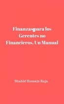 Finanzas para los Gerentes no Financieros. Un Manual