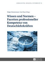 Germanistik – Didaktik – Unterricht 16 - Wissen und Normen – Facetten professioneller Kompetenz von Deutschlehrkraeften