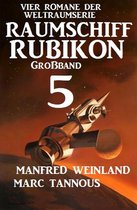 Weltraumserie Rubikon Großband 5 - Großband Raumschiff Rubikon 5 - Vier Romane der Weltraumserie