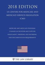 Medicare and Medicaid Programs - Changes in Provider and Supplier Enrollment, Ordering and Referring, and Documentation Requirements (Us Centers for Medicare and Medicaid Services Regulation)