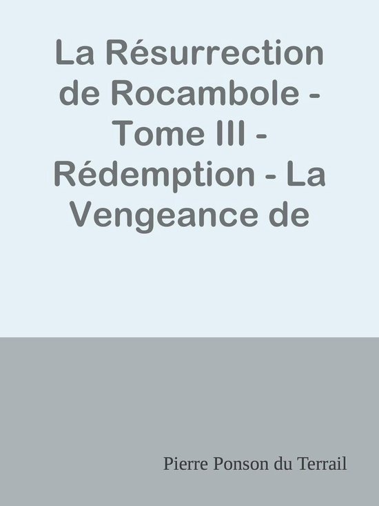 La Résurrection de Rocambole - Tome III - Rédemption - La Vengeance de Vasilika
