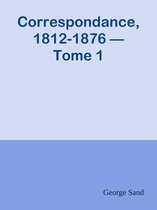 Correspondance, 1812-1876 — Tome 1