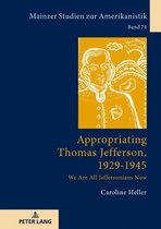 Mainzer Studien zur Amerikanistik 74 - Appropriating Thomas Jefferson, 1929-1945