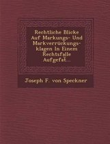 Rechtliche Blicke Auf Markungs- Und Markverruckungs-Klagen in Einem Rechtsfalle Aufgefat ...