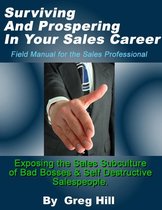 Surviving & Prospering in Your Sales Career: Field Manual for the Sales Professional.