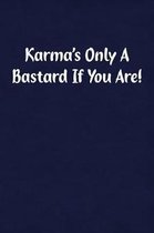 Karma's Only a Bastard If You Are!