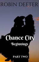 Chance City Beginnings 2 - Chance City Beginnings Part 2