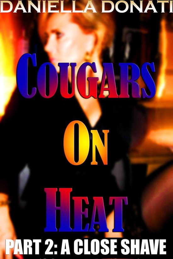 Cougars On Heat: Part Two: A Close Shave (ebook), Daniella Donati | 9780463078099 | Boeken | bol.com
