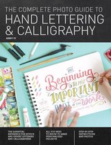 Complete Photo Guide - The Complete Photo Guide to Hand Lettering and Calligraphy