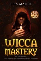 Wicca Mastery: 3 BOOKS in 1 - This book includes