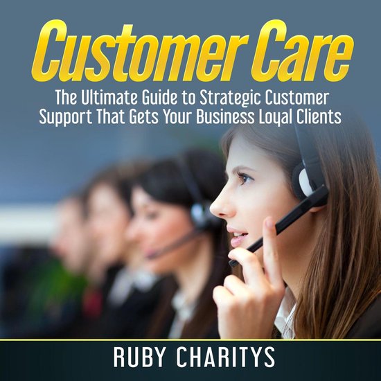 Customer Care: The Ultimate Guide to Strategic Customer Supp ... - cover